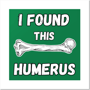 I Found This Humerus Posters and Art